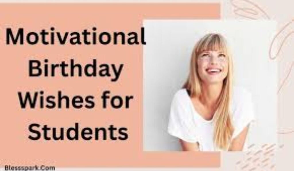 Short Motivational Birthday Wishes for Students: Messages from Teachers